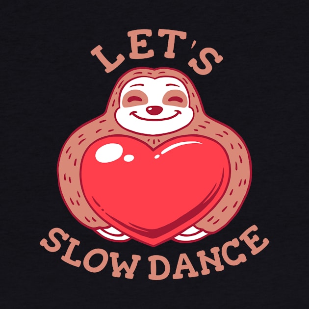 Let's Slow Dance - Funny Sloth Valentines by dumbshirts